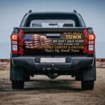 In My Small Town We Don't Back Down Truck Tailgate Decal Sticker Wrap - Vinyl Graphic Decal Bumper Sticker