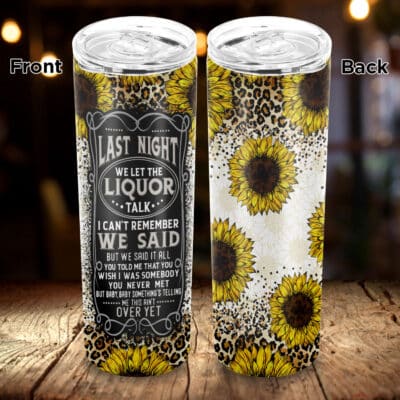 Alternative view of Last Night We Let The Liquor Talk Skinny Tumbler Cup With Lid and Straw - Leopard Sunflowers Designs