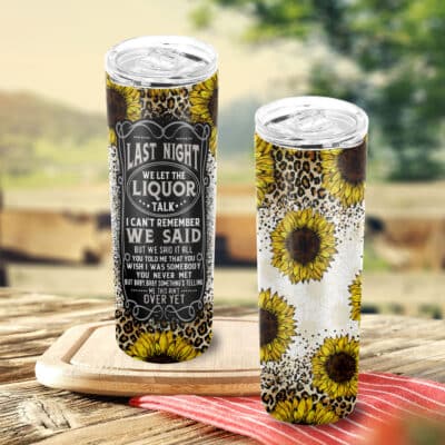 Last Night We Let The Liquor Talk Skinny Tumbler Cup With Lid and Straw - Leopard Sunflowers Designs
