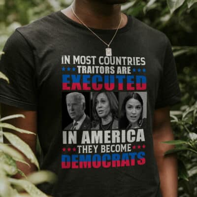Alternative view of In Most Countries Traitors Are Executed In America They Become Democrats Funny Political T-Shirt