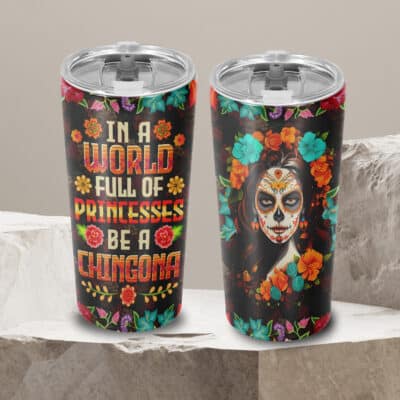 In A World Full Of Princesses Be A Chingona Insulated Tumbler Cup With Lid and Straw
