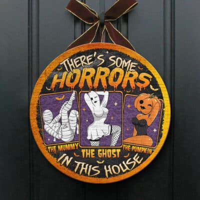 There's Some Horrors In This House Funny Mummy Boo Ghost Pumpkin Halloween Circle Wooden Door Sign