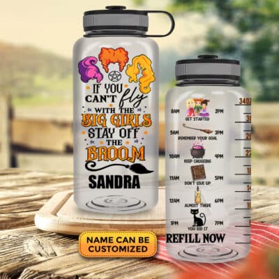 Custom If You Can't Fly With The Big Girls Stay Off The Broom Motivational Water Tracker Bottle with Time Marker