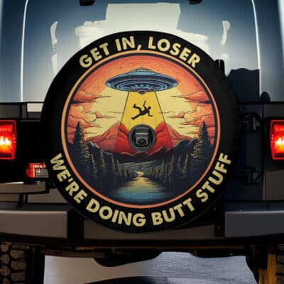 Get In Loser We're Doing Butt Stuff Alien UFO Spare Tire Cover - Funny Alien Lover Gifts