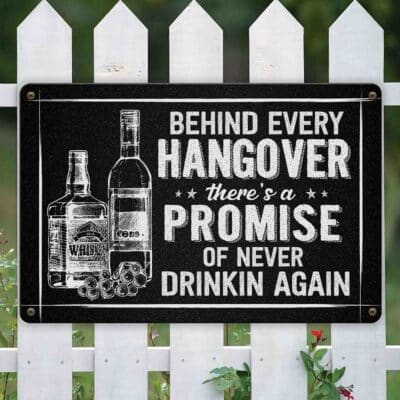 Alternative view of Behind Every Hangover There's A Promise of Never Drinkin Again Sign Metal Sign