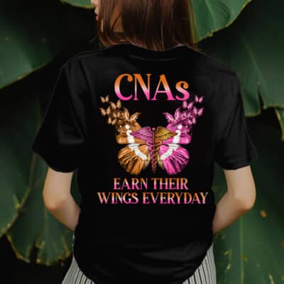 CNAs Earn Their Wings Everyday Butterfly Print On Back T-Shirt Only - Plain Front Shirt - CNA Gifts For Women