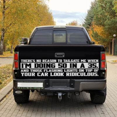 There's No Reason To Tailgate Me When I'm Doing 50 In a 35 Funny Tailgate Decal Sticker Wrap