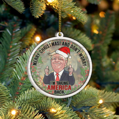 Merry Christmas And Don't Worry I'm Taking America Back Funny Trump Acrylic Wood Christmas Ornament Keepsake