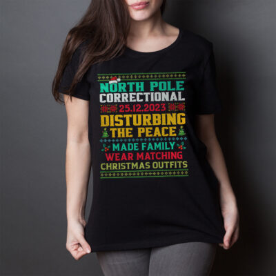 Alternative view of North Pole Correctional Disturbing The Peace Made Family Wear Matching Christmas Outfits Funny Ugly Christmas T-Shirt