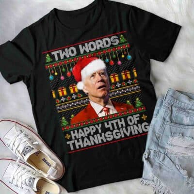 Two Words Happy 4th Of Thanksgiving Funny Biden Ugly Christmas T-Shirt