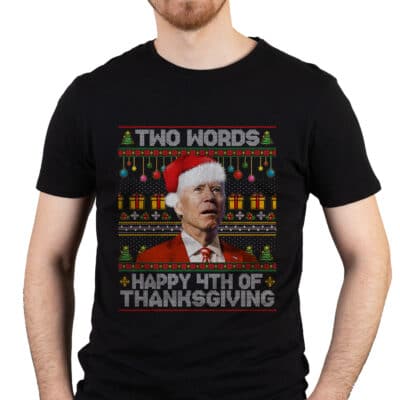 Alternative view of Two Words Happy 4th Of Thanksgiving Funny Biden Ugly Christmas T-Shirt