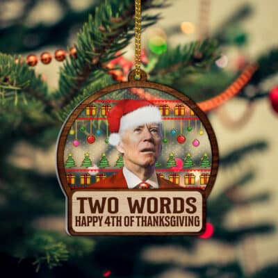 Two Words Happy 4th Of Thanksgiving Funny Biden Ugly Christmas Acrylic Wood Christmas Ornament Keepsake