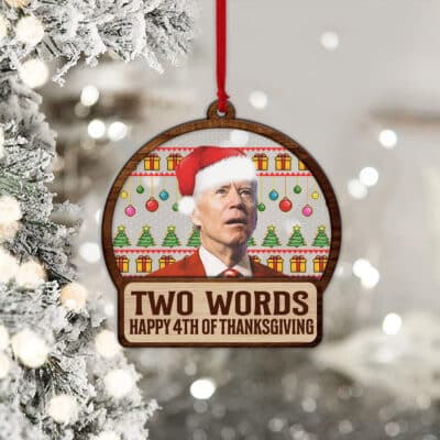 Alternative view of Two Words Happy 4th Of Thanksgiving Funny Biden Ugly Christmas Acrylic Wood Christmas Ornament Keepsake