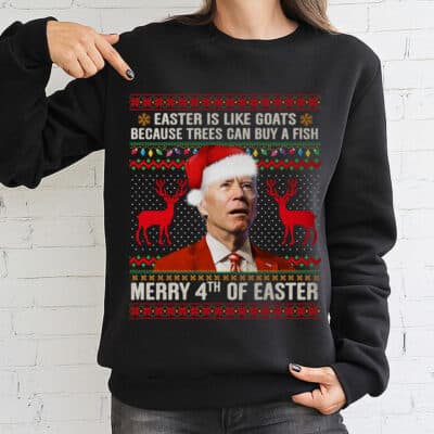 Alternative view of Easter Is Like Goats Because Trees Can Buy A Fish Merry 4th Of Easter Funny Biden Ugly Christmas Sweatshirt