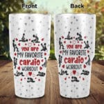 You're My Favorite Cardio Workout Funny Naughty Valentine Insulated Tumbler Cup With Lid and Straw