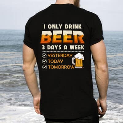 Alternative view of Funny I Only Drink Beer 3 Days A Week Drinker Lovers Print On Back T-Shirt