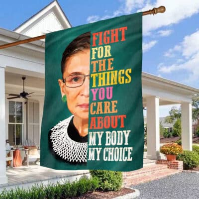 Fight For The Things You Care About My Body My Choice Outdoor House Flag - Garden Yard Flag