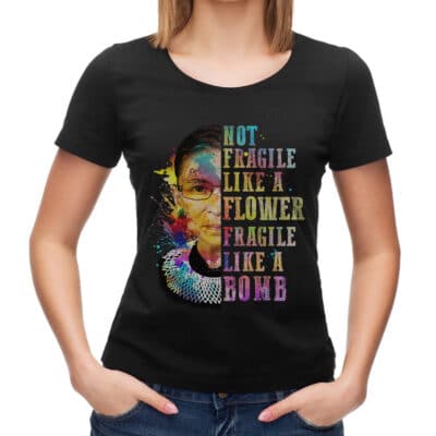 Not Fragile Like A Flower Fragile Like A Bomb Ruth Bader Ginsburg T-Shirt