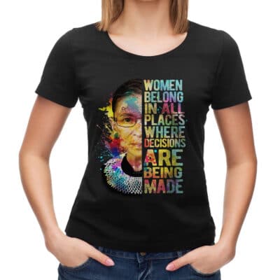 Women Belong In All Places Where Decisions Are Being Made Ruth Bader Ginsburg T-Shirt
