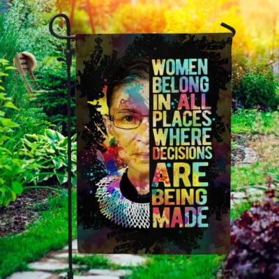 Women Belong In All Places Where Decisions Are Being Made Ruth Bader Ginsburg Outdoor House Flag - Home Garden Flag