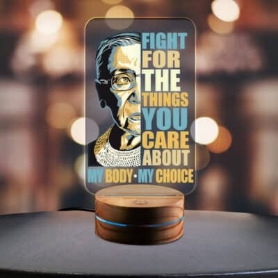 Fight For The Things You Care About My Body My Choice Ruth Bader Ginsburg 2D LED Light - Night Light