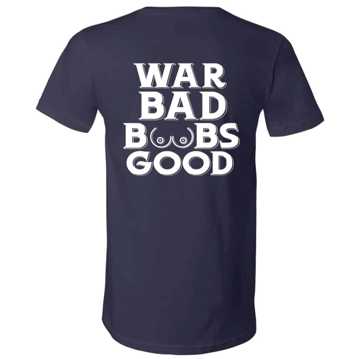 War Bad Boobs Good T-Shirt, Navy, V-Neck T-Shirt