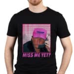 Miss Me Yet Funny Trump T-Shirt - Trump For President 2024 Shirt