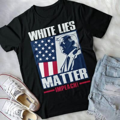 Alternative view of White Lies Matter Impeach Funny Trump T-Shirt