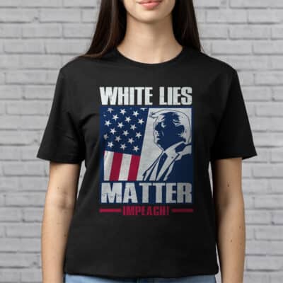 White Lies Matter Impeach Funny Trump T-Shirt
