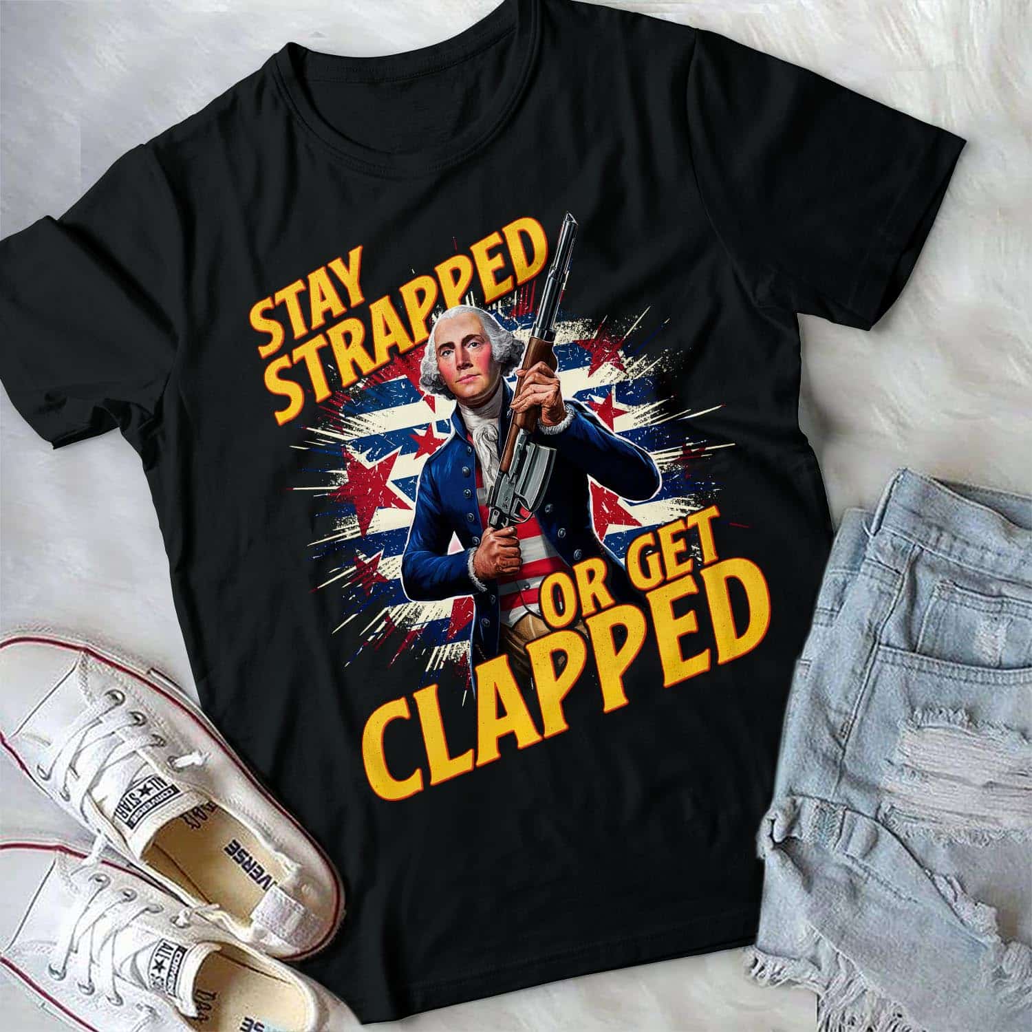 Funny George Washington Shirt Stay Strapped Or Get Clapped Funny