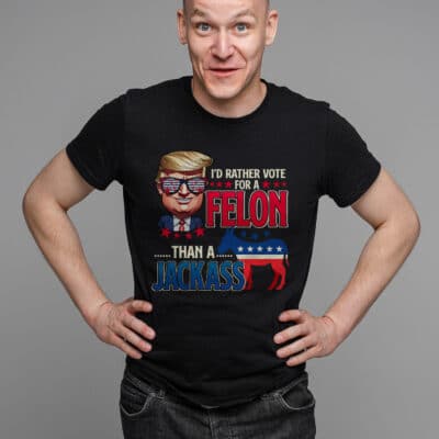 Alternative view of I'd Rather Vote For A Felon Than A Jackass T-Shirt - Support Trump 2024 Shirt
