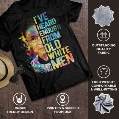Alternative view of I've Heard Enough From Old White Men Ruth Bader Ginsburg T-Shirt