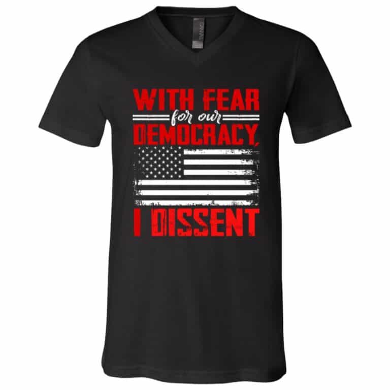With Fear For Our Democracy I Dissent T-Shirt, Black, V-Neck T-Shirt