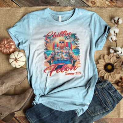 Chillin Like A Felon Trump for President Summer 2024 Bleached T Shirt