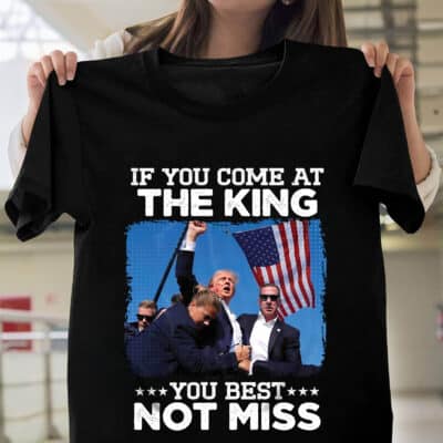 If You Come At The King You Best Not Miss Trump 2024 T-Shirt - Support Trump Shirt