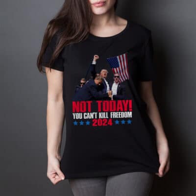 Alternative view of Not Today You Can't Kill Freedom Trump 2024 T-Shirt - Support Trump Shirt