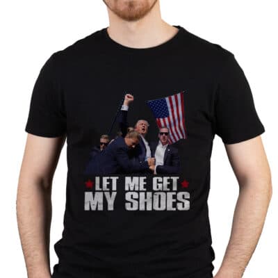 Alternative view of Let Me Get My Shoes Funny Trump 2024 T-Shirt - Support Trump Shirt