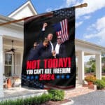 Not Today You Can't Kill Freedom Trump 2024 Outdoor House Flag - Support Trump Home Garden Flag