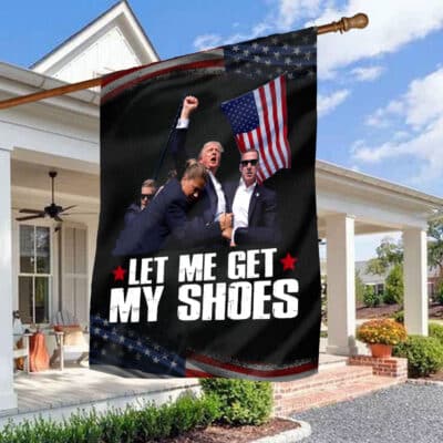 Let Me Get My Shoes Funny Trump 2024 Outdoor House Flag - Support Trump Home Garden Flag