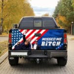 Missed Me Bitch Funny Trump 2024 Truck Tailgate Decal Sticker Wrap - Support Trump Vinyl Graphic Decal Bumper Sticker