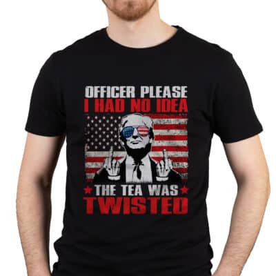 Officer Please I Had No Idea The Tea Was Twisted Trump 2024 T-Shirt - Support Trump Shirt