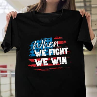 When We Fight We Win Kamala Harris 2024 T-Shirt - Support Kamala Harris Presidential Election Shirt