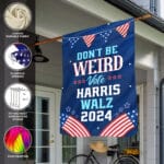 Don't Be Weird Vote Kamala Harris Tim Walz Waltz 2024 Flag - Kamala Harris For President Garden Flag - House Flag - Wall Flag