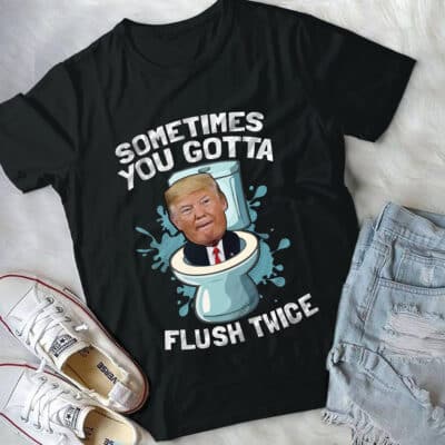 Alternative view of Sometimes You Gotta Flush Twice Funny Trump Political T-Shirt