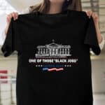 One Of Those Black Jobs Harris 2024 T-Shirt - Support Kamala Harris Presidential Election Shirt