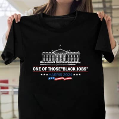 One Of Those Black Jobs Harris 2024 T-Shirt - Support Kamala Harris Presidential Election Shirt