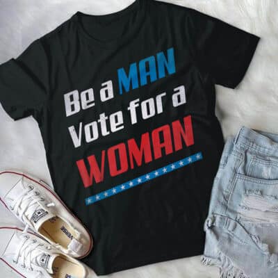 Alternative view of Be A Man Vote For A Woman Support Kamala Harris Presidential Election T-Shirt
