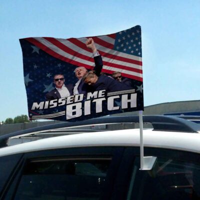 Missed Me Bitch Funny Trump Double Sided Car Window Flag - Support Trump Car Window Flag Accessory