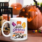 Oh Look Another Glorious Morning Makes Me Sick Funny Hocus Pocus Ceramic Coffee Mug - Water Bottle - Travel Mug