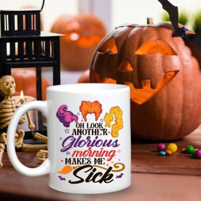 Oh Look Another Glorious Morning Makes Me Sick Funny Hocus Pocus Ceramic Coffee Mug - Water Bottle - Travel Mug